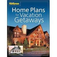 The Family Handyman: Home Plans for Vacation Getaways