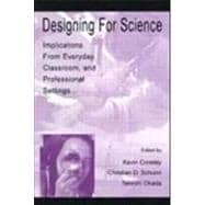 Designing for Science: Implications From Everyday, Classroom, and Professional Settings