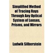 Simplified Method of Tracing Rays Through Any Optical System of Lenses, Prisms, and Mirrors