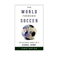 The World through Soccer The Cultural Impact of a Global Sport