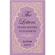 The Letters of her Mother to Elizabeth