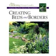 Creating Beds and Borders : Creative Ideas from America's Best Gardeners