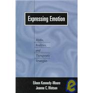 Expressing Emotion Myths, Realities, and Therapeutic Strategies