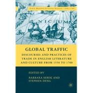 Global Traffic Discourses and Practices of Trade in English Literature and Culture from 1550 to 1700