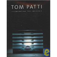 Tom Patti : Illuminating the Invisible