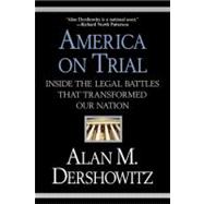 America on Trial Inside the Legal Battles That Transformed Our Nation