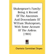 Shakespeare's Family : Being A Record of the Ancestors and Descendants of William Shakespeare, with Some Account of the Ardens (1901)