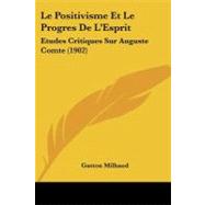 Positivisme et le Progres de L'Esprit : Etudes Critiques Sur Auguste Comte (1902)
