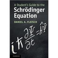 A Student's Guide to the Schrödinger Equation,9781108834735