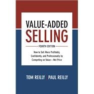 Value-Added Selling, Fourth Edition: How to Sell More Profitably, Confidently, and Professionally by Competing on Value—Not Price