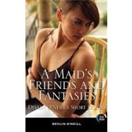 A Maid's Friends and Fantasies Devlin O'Neill's Short Stories