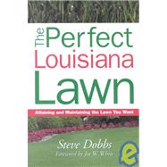 The Perfect Louisiana Lawn: Attaining and Maintaining the Lawn You Want