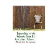 Proceedings of the Nebraska State Bar Association : Volume I,9780559924736