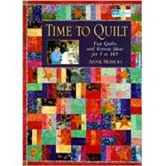 Time to Quilt! : Fun Quilts and Retreat Ideas for 1 or 101