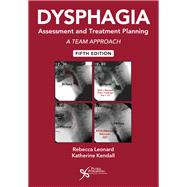 Dysphagia Assessment and Treatment Planning: A Team Approach, Fifth Edition