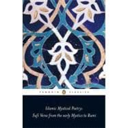 Islamic Mystical Poetry : Sufi Verse from the Early Mystics to Rumi