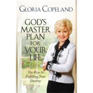 God's Master Plan for Your Life : Ten Keys to Fulfilling Your Destiny