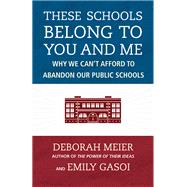 These Schools Belong to You and Me Why We Can't Afford to Abandon Our Public Schools