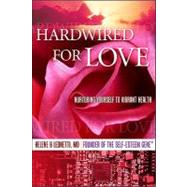 Hardwired for Love : Nurturing Yourself to Vibrant Health