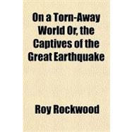 On a Torn-away World Or, the Captives of the Great Earthquake
