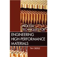 Process Techniques for Engineering High-Performance Materials