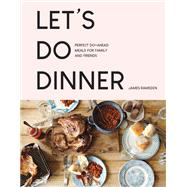 Let's Do Dinner Perfect do-ahead meals for family and friends
