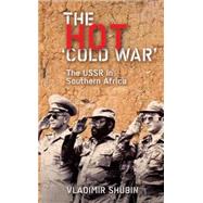 The Hot 'Cold War' The USSR in Southern Africa