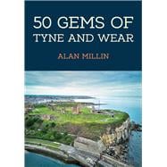 50 Gems of Tyne and Wear The History & Heritage of the Most Iconic Places