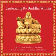 Embracing the Buddha Within The Four Noble Truths