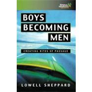 Boys Becoming Men: Creating Rites of Passage for the 21st Century