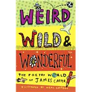 Weird, Wild & Wonderful The Poetry World of James Carter