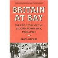Britain at Bay The Epic Story of the Second World War, 1938-1941