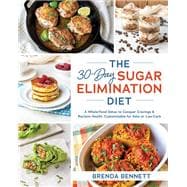 The 30-Day Sugar Elimination Diet A Whole-Food Detox to Conquer Cravings & Reclaim Health, Customizable for Keto or Low-Carb