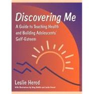 Discovering Me A Guide to Teaching Health and Building Adolescents' Self-Esteem