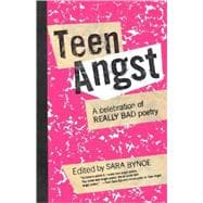 Teen Angst A Celebration of Really Bad Poetry