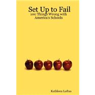 Set Up to Fail: 100 Things Wrong With America's Schools