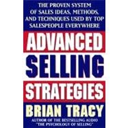 Advanced Selling Strategies The Proven System of Sales Ideas, Methods, and Techniques Used by Top Salespeople