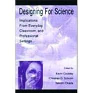 Designing for Science : Implications from Everyday, Classroom, and Professional Settings