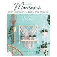 Macrame Plant Hangers, Shelves, and Baskets,9780811774741