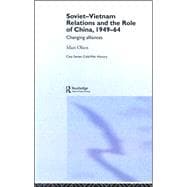 Soviet-Vietnam Relations and the Role of China 1949-64: Changing Alliances
