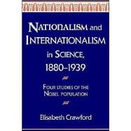 Nationalism and Internationalism in Science, 1880â€“1939: Four Studies of the Nobel Population