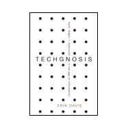 Techgnosis : Myth, Magic, and Mysticism in the Age of Information