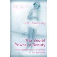 The Secret Power of Beauty Why Happiness is in the Eye of the Beholder