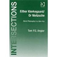 Either Kierkegaard/Or Nietzsche: Moral Philosophy in a New Key