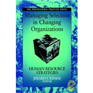 Managing Selection in Changing Organizations Human Resource Strategies