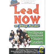 Lead Now or Step Aside : The Ultimate Handbook for Student Leaders