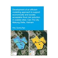Development of an Efficient Modelling Approach to Support Economically and Socially Acceptable Flood Risk Reduction in Coastal Cities: Can Tho City, Mekong Delta, Vietnam
