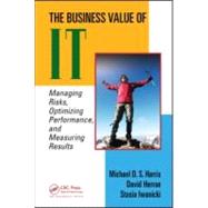 The Business Value of IT: Managing Risks, Optimizing Performance and Measuring Results
