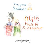 The Land of Spoons Alfie Has A Sleepover