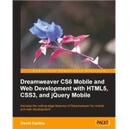 Dreamweaver CS6 Mobile and Web Development With HTML5, CSS3, and jQuery Mobile: Harness the Cutting-edge Features of Dreamweaver for Mobile and Web Development